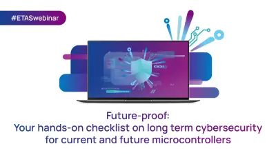 ETAS webinar: Future-proof your microcontrollers with our cybersecurity checklist. Learn about long-term security solutions for current and future devices.